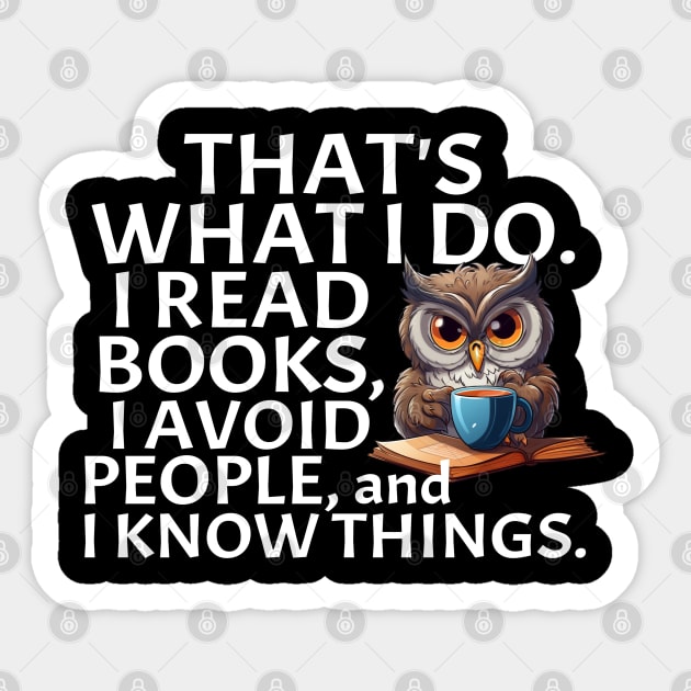 That's What I Do. I Read Books, I Avoid People and I Know Things. Sticker by Funny Stuff Club